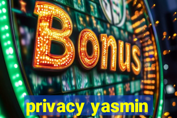 privacy yasmin